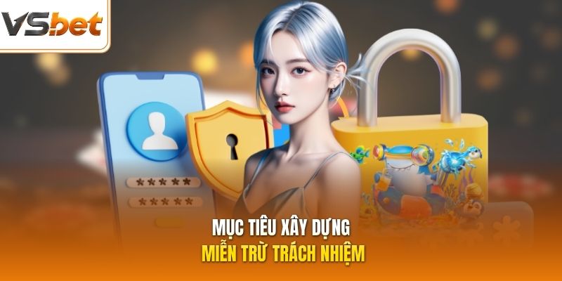 Mục tiêu xây dựng miễn trừ trách nhiệm 