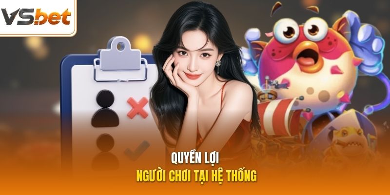 Quyền lợi người chơi tại hệ thống