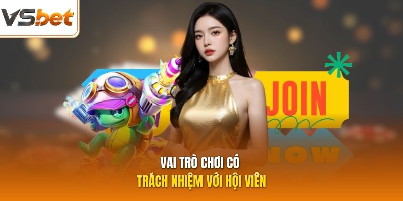 Vai trò chơi có trách nhiệm với hội viên